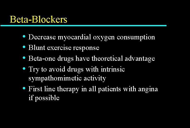 Beta-Blockers • • • Decrease myocardial oxygen consumption Blunt exercise response Beta-one drugs have