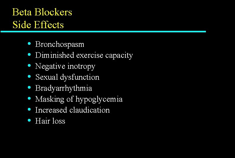 Beta Blockers Side Effects • • Bronchospasm Diminished exercise capacity Negative inotropy Sexual dysfunction Beta Blockers Side Effects • • Bronchospasm Diminished exercise capacity Negative inotropy Sexual dysfunction