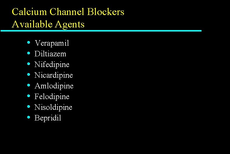 Calcium Channel Blockers Available Agents • • Verapamil Diltiazem Nifedipine Nicardipine Amlodipine Felodipine Nisoldipine