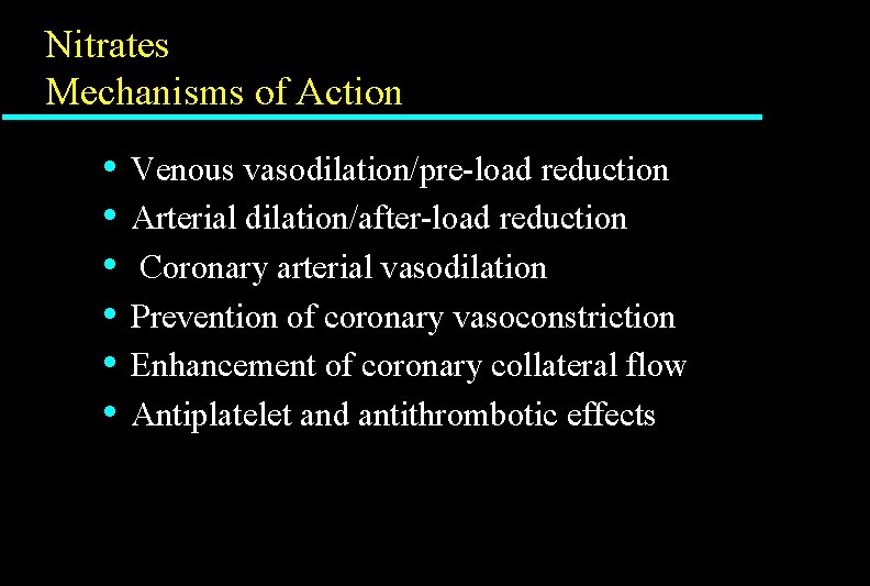 Nitrates Mechanisms of Action • • • Venous vasodilation/pre-load reduction Arterial dilation/after-load reduction Coronary