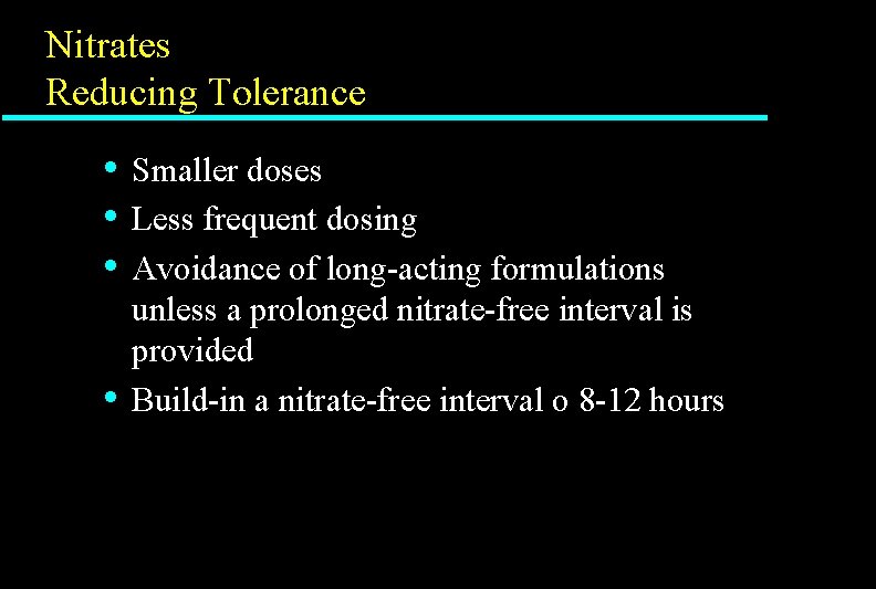 Nitrates Reducing Tolerance • • Smaller doses Less frequent dosing Avoidance of long-acting formulations