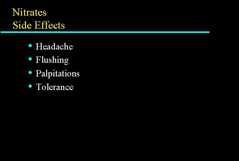 Nitrates Side Effects • • Headache Flushing Palpitations Tolerance 