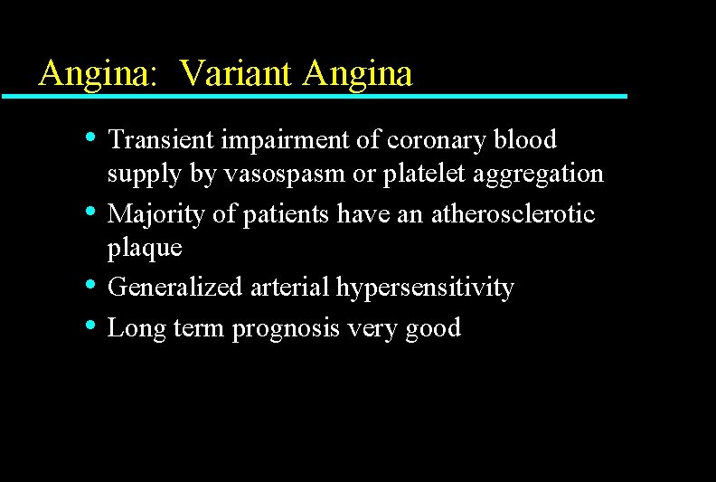 Angina: Variant Angina • • Transient impairment of coronary blood supply by vasospasm or