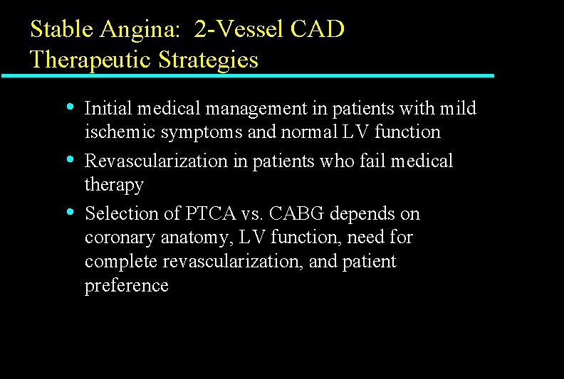 Stable Angina: 2 -Vessel CAD Therapeutic Strategies • • • Initial medical management in