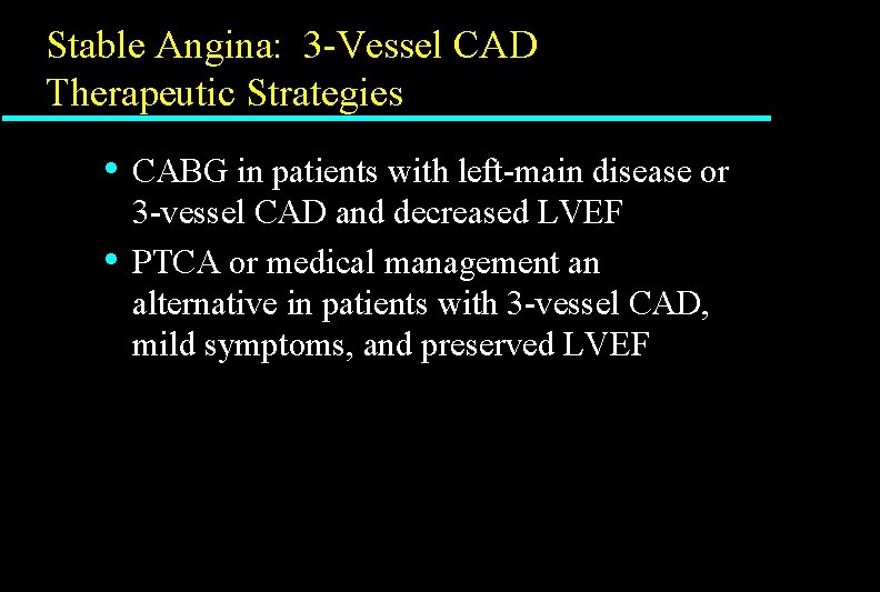 Stable Angina: 3 -Vessel CAD Therapeutic Strategies • • CABG in patients with left-main