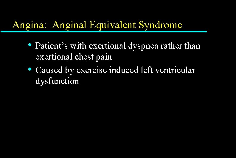 Angina: Anginal Equivalent Syndrome • • Patient’s with exertional dyspnea rather than exertional chest