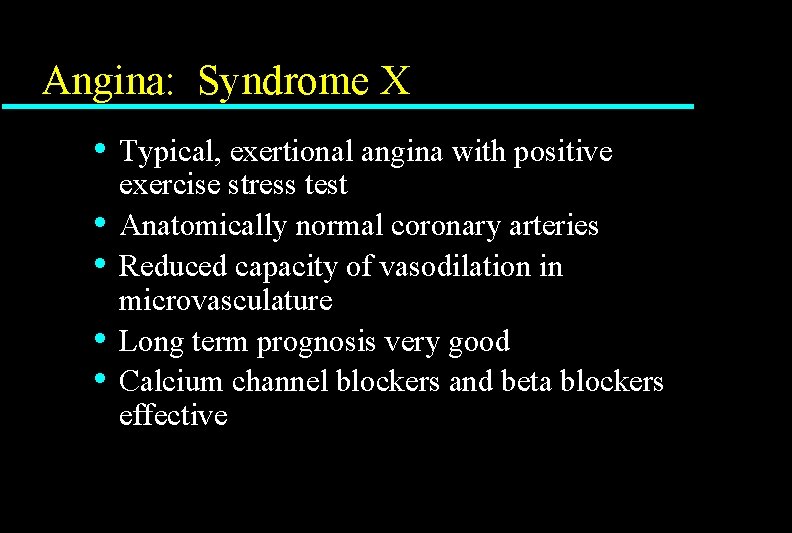Angina: Syndrome X • • • Typical, exertional angina with positive exercise stress test Angina: Syndrome X • • • Typical, exertional angina with positive exercise stress test