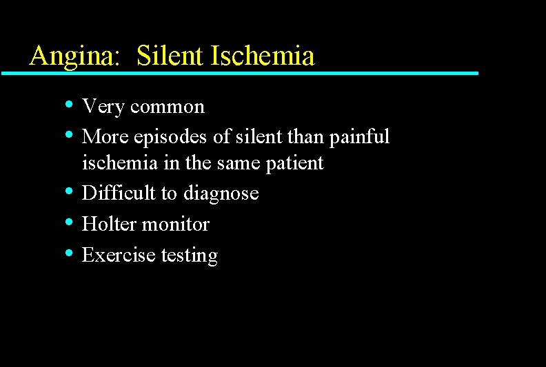 Angina: Silent Ischemia • • • Very common More episodes of silent than painful