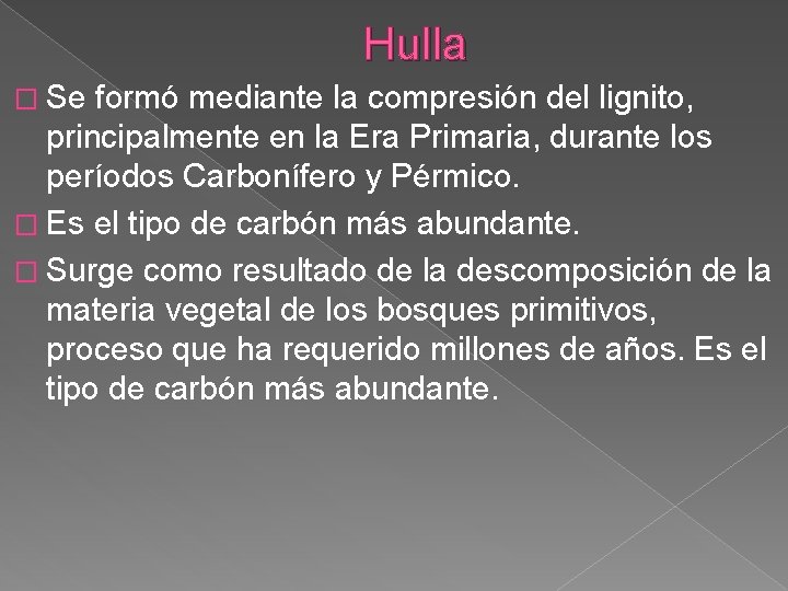 Hulla � Se formó mediante la compresión del lignito, principalmente en la Era Primaria,