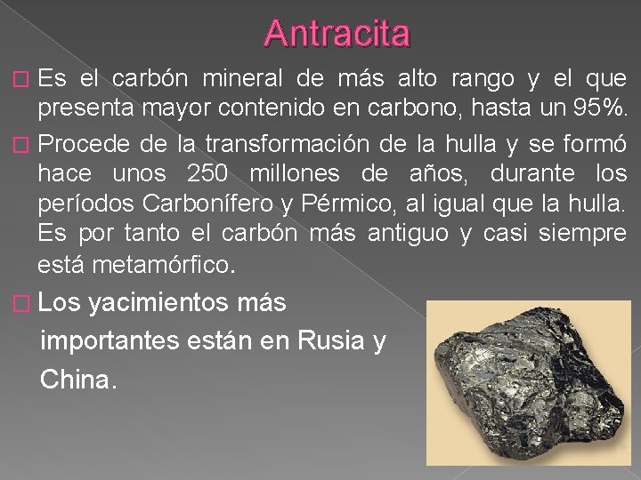 Antracita Es el carbón mineral de más alto rango y el que presenta mayor