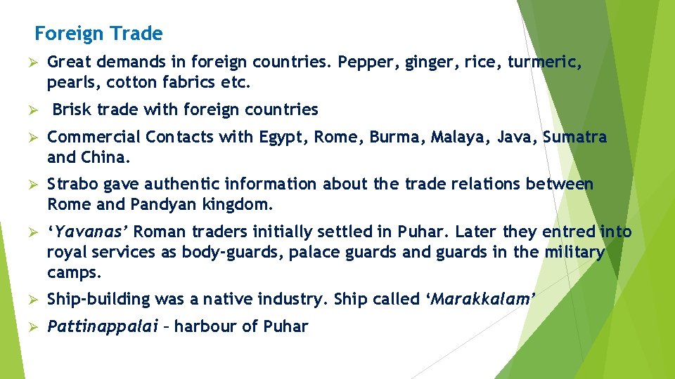 Foreign Trade Ø Ø Great demands in foreign countries. Pepper, ginger, rice, turmeric, pearls,