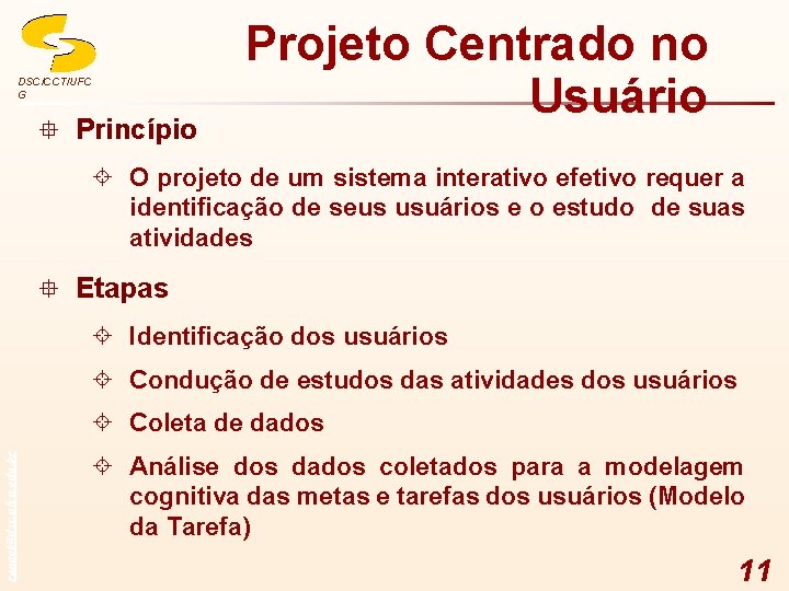 DSC/CCT/UFC G ° Princípio Projeto Centrado no Usuário ± O projeto de um sistema