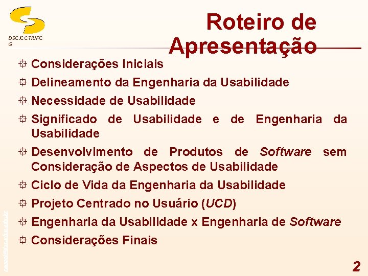 DSC/CCT/UFC G ° Considerações Iniciais Roteiro de Apresentação ° Delineamento da Engenharia da Usabilidade