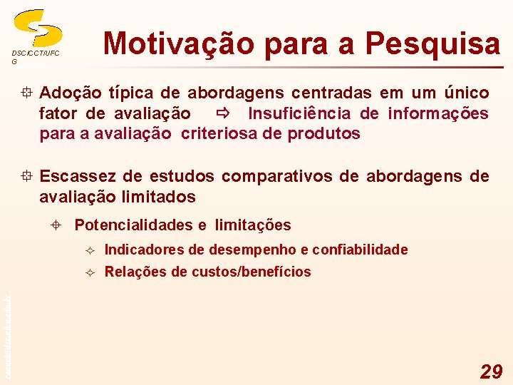 Motivação para a Pesquisa DSC/CCT/UFC G ° Adoção típica de abordagens centradas em um