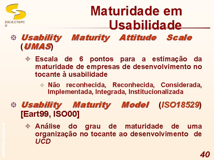 Maturidade em Usabilidade DSC/CCT/UFC G ° Usability (UMAS) Maturity Attitude Scale ± Escala de