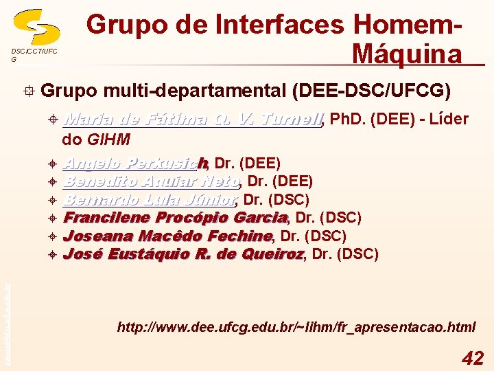 DSC/CCT/UFC G Grupo de Interfaces Homem. Máquina ° Grupo multi-departamental (DEE-DSC/UFCG) ± Maria de
