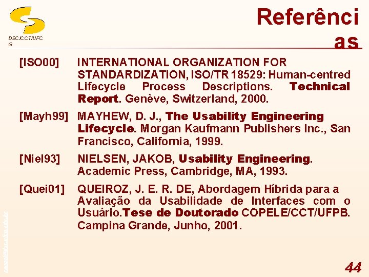 DSC/CCT/UFC G [ISO 00] Referênci as INTERNATIONAL ORGANIZATION FOR STANDARDIZATION, ISO/TR 18529: Human-centred Lifecycle
