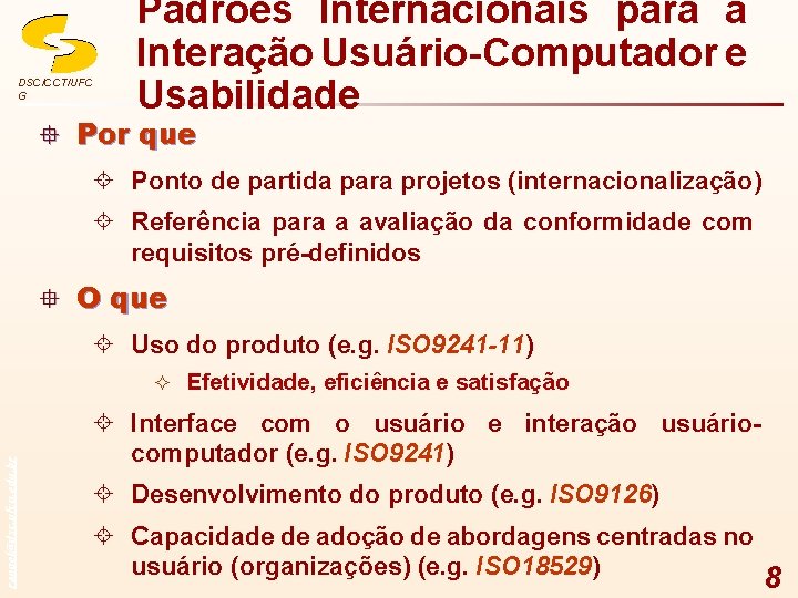 DSC/CCT/UFC G Padrões Internacionais para a Interação Usuário-Computador e Usabilidade ° Por que ±