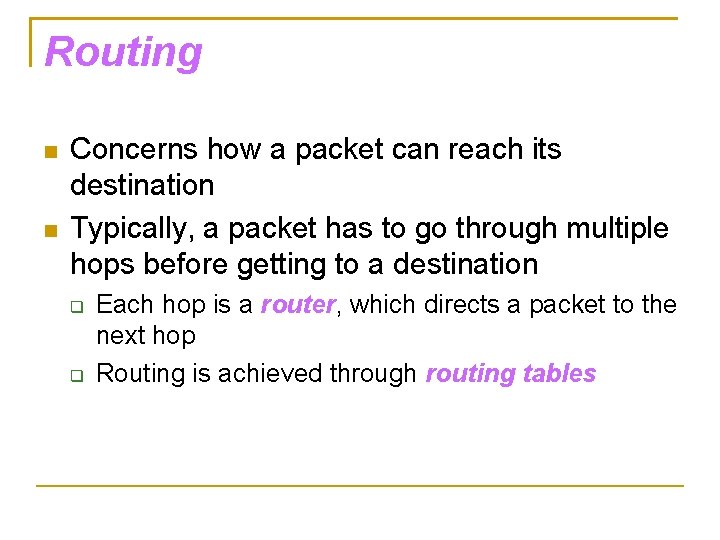 Routing Concerns how a packet can reach its destination Typically, a packet has to