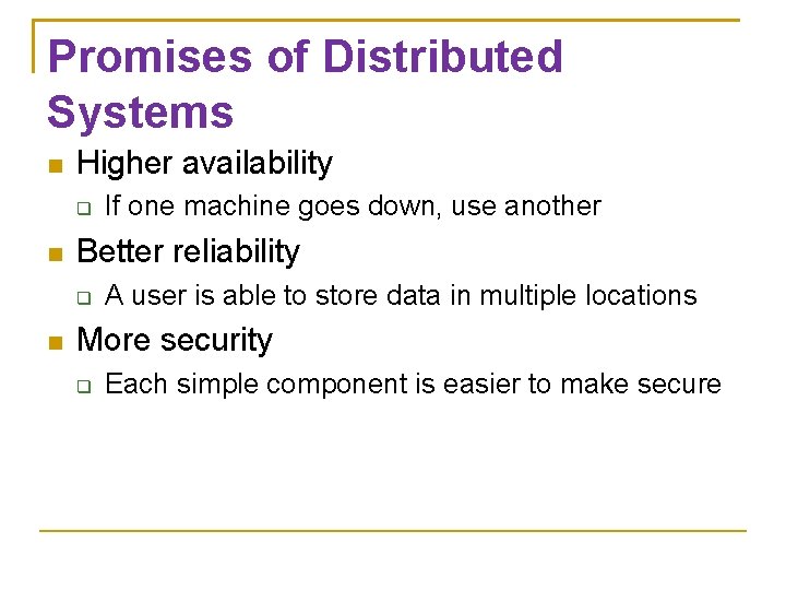 Promises of Distributed Systems Higher availability Better reliability If one machine goes down, use