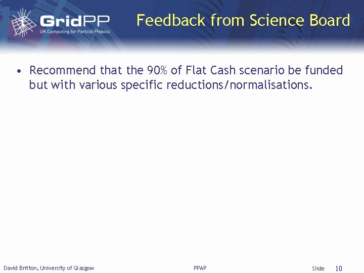 Feedback from Science Board • Recommend that the 90% of Flat Cash scenario be