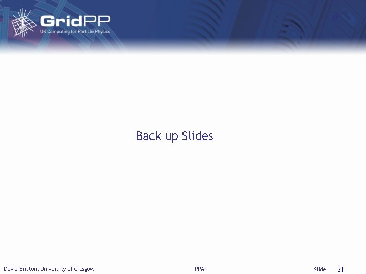Back up Slides David Britton, University of Glasgow PPAP Slide 21 