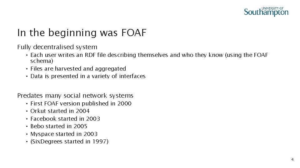 In the beginning was FOAF Fully decentralised system • Each user writes an RDF