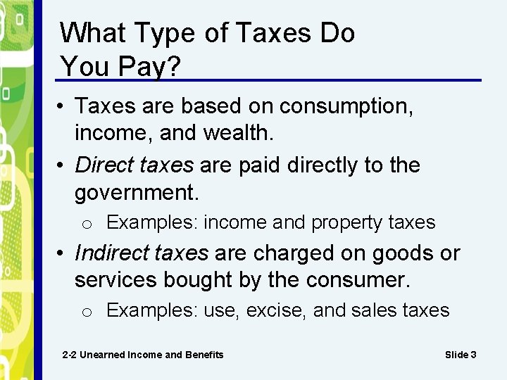 What Type of Taxes Do You Pay? • Taxes are based on consumption, income,