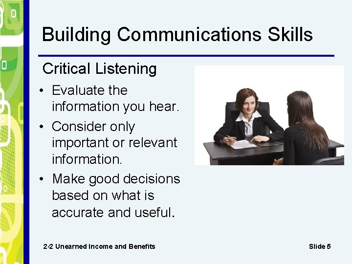 Building Communications Skills Critical Listening • Evaluate the information you hear. • Consider only