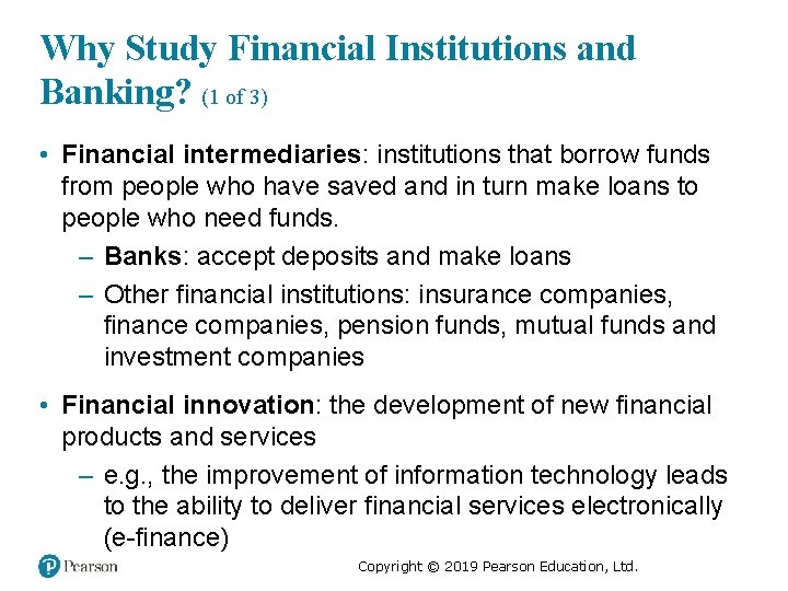 Why Study Financial Institutions and Banking? (1 of 3) • Financial intermediaries: institutions that