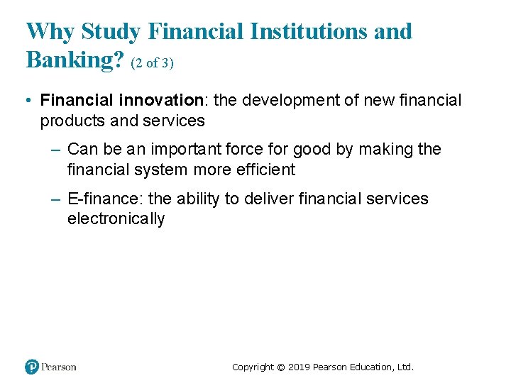 Why Study Financial Institutions and Banking? (2 of 3) • Financial innovation: the development