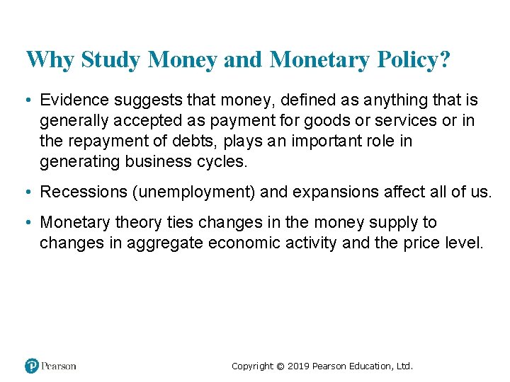 Why Study Money and Monetary Policy? • Evidence suggests that money, defined as anything