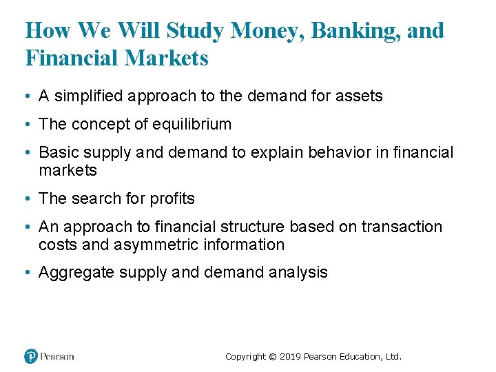 How We Will Study Money, Banking, and Financial Markets • A simplified approach to