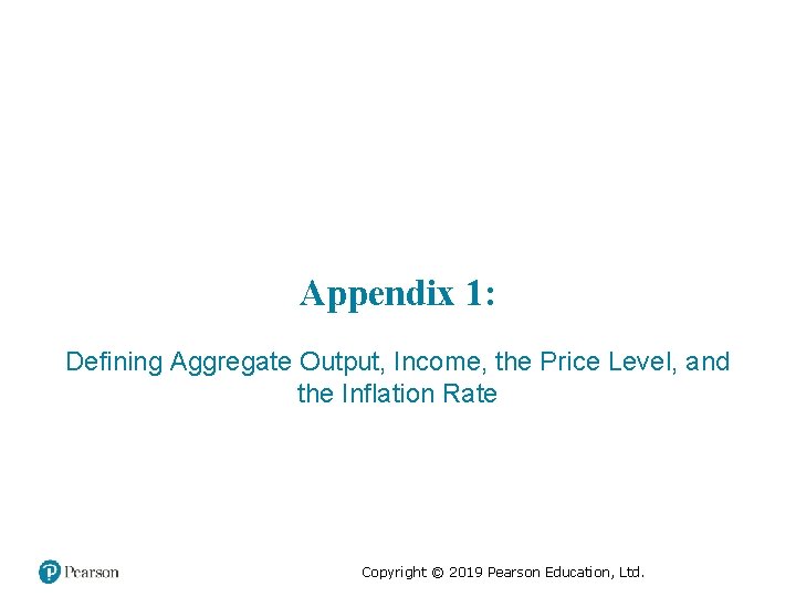 Appendix 1: Defining Aggregate Output, Income, the Price Level, and the Inflation Rate Copyright