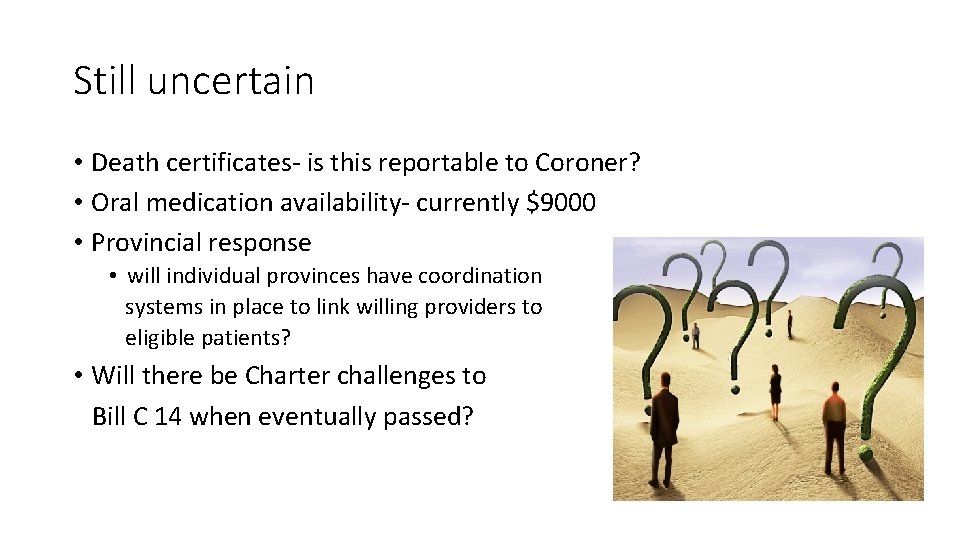 Still uncertain • Death certificates- is this reportable to Coroner? • Oral medication availability-