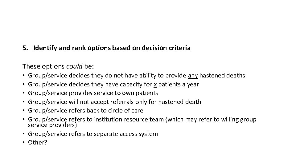 5. Identify and rank options based on decision criteria These options could be: Group/service