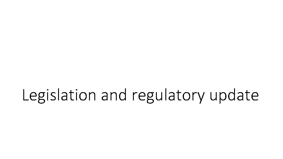 Legislation and regulatory update 