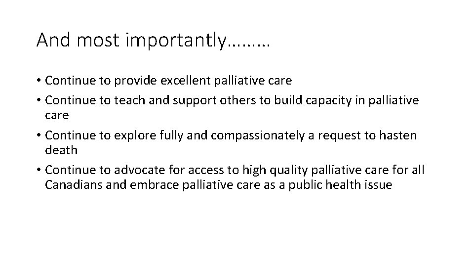 And most importantly……… • Continue to provide excellent palliative care • Continue to teach
