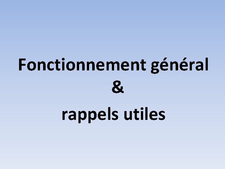 Fonctionnement général & rappels utiles 