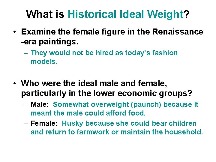 What is Historical Ideal Weight? • Examine the female figure in the Renaissance -era