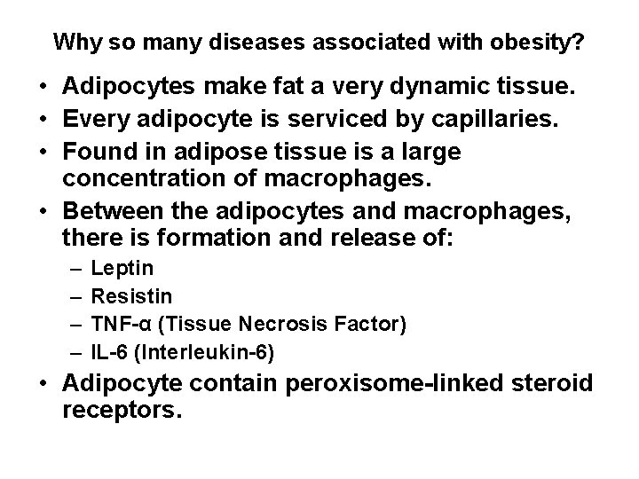 Why so many diseases associated with obesity? • Adipocytes make fat a very dynamic