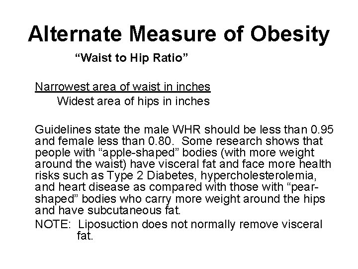 Alternate Measure of Obesity “Waist to Hip Ratio” Narrowest area of waist in inches