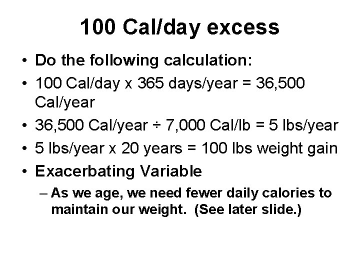 100 Cal/day excess • Do the following calculation: • 100 Cal/day x 365 days/year