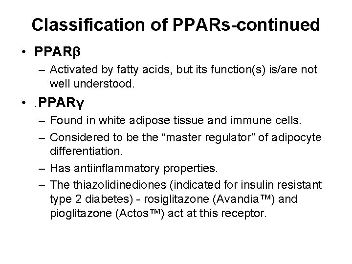 Classification of PPARs-continued • PPARβ – Activated by fatty acids, but its function(s) is/are