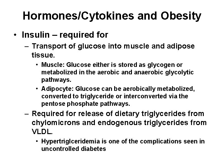 Hormones/Cytokines and Obesity • Insulin – required for – Transport of glucose into muscle