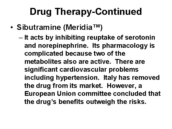 Drug Therapy-Continued • Sibutramine (Meridia™) – It acts by inhibiting reuptake of serotonin and