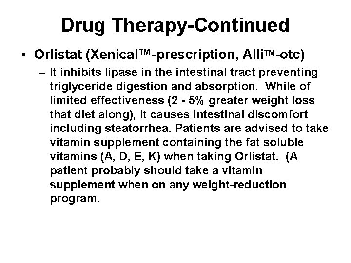 Drug Therapy-Continued • Orlistat (Xenical™-prescription, Alli. TM-otc) – It inhibits lipase in the intestinal