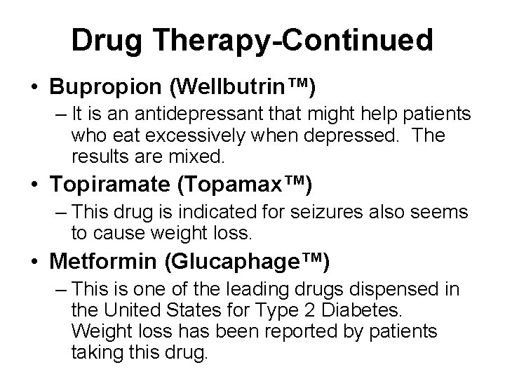 Drug Therapy-Continued • Bupropion (Wellbutrin™) – It is an antidepressant that might help patients