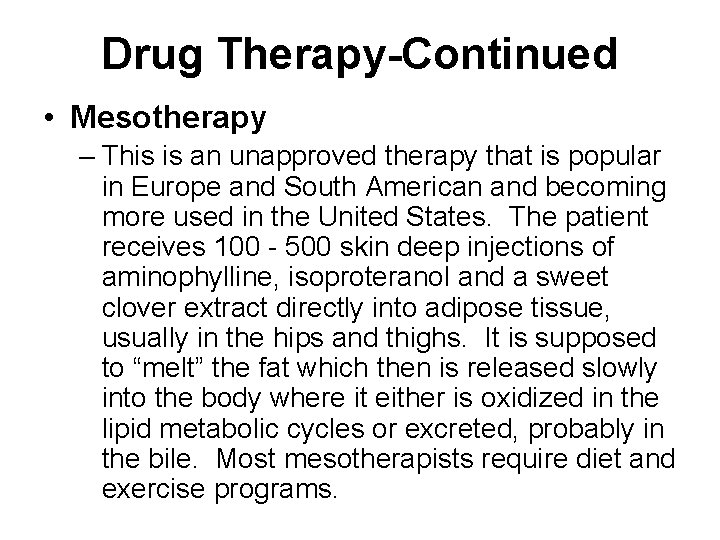 Drug Therapy-Continued • Mesotherapy – This is an unapproved therapy that is popular in