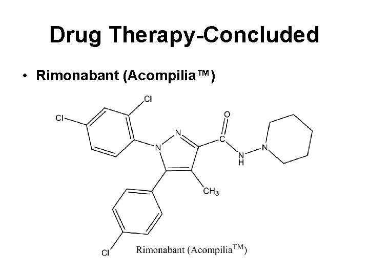 Drug Therapy-Concluded • Rimonabant (Acompilia™) 